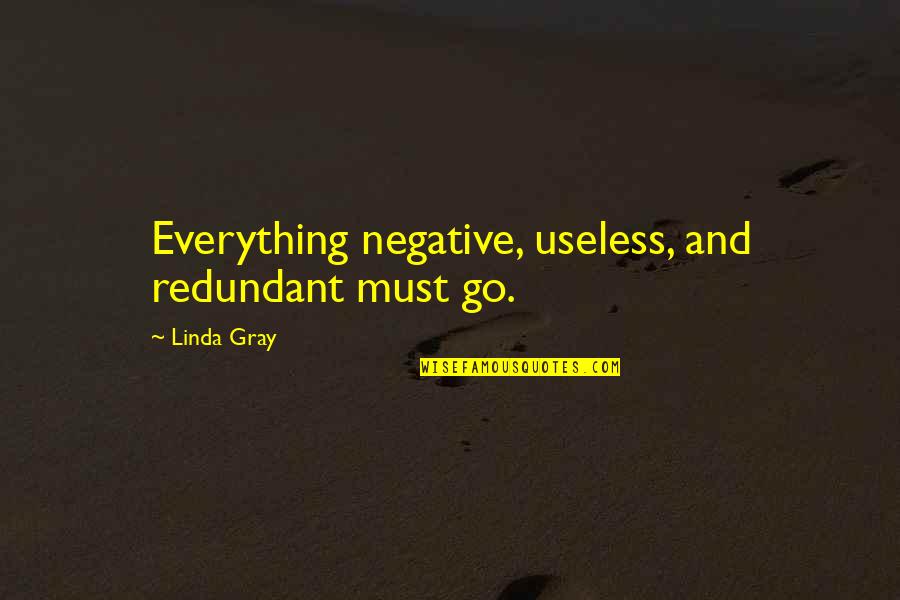 Losing Yourself In A Book Quotes By Linda Gray: Everything negative, useless, and redundant must go.