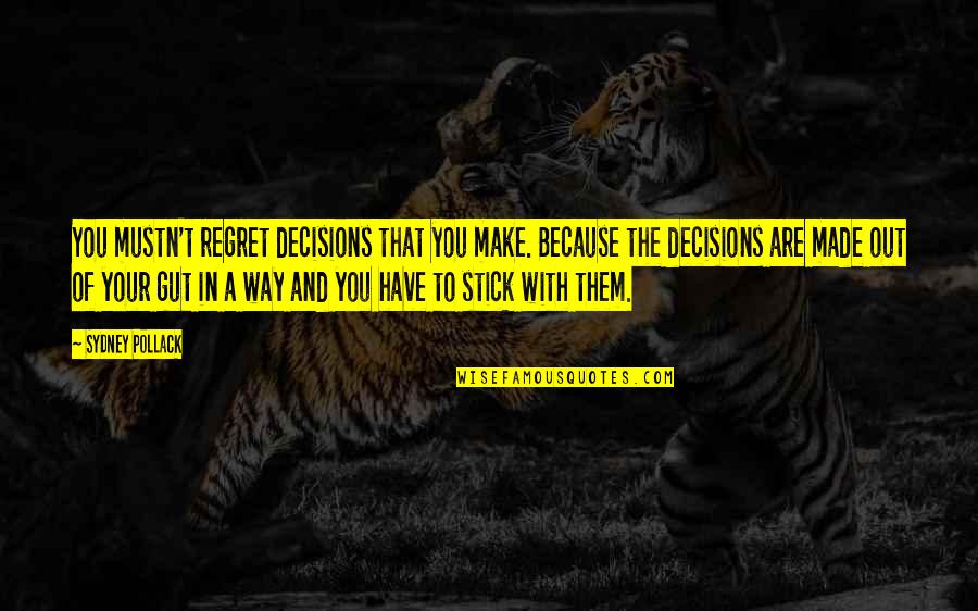 Losing Yourself In Art Quotes By Sydney Pollack: You mustn't regret decisions that you make. Because