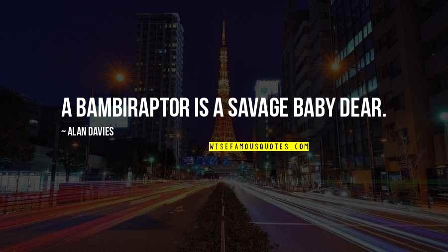 Losing Yourself In Love Quotes By Alan Davies: A bambiraptor is a savage baby dear.