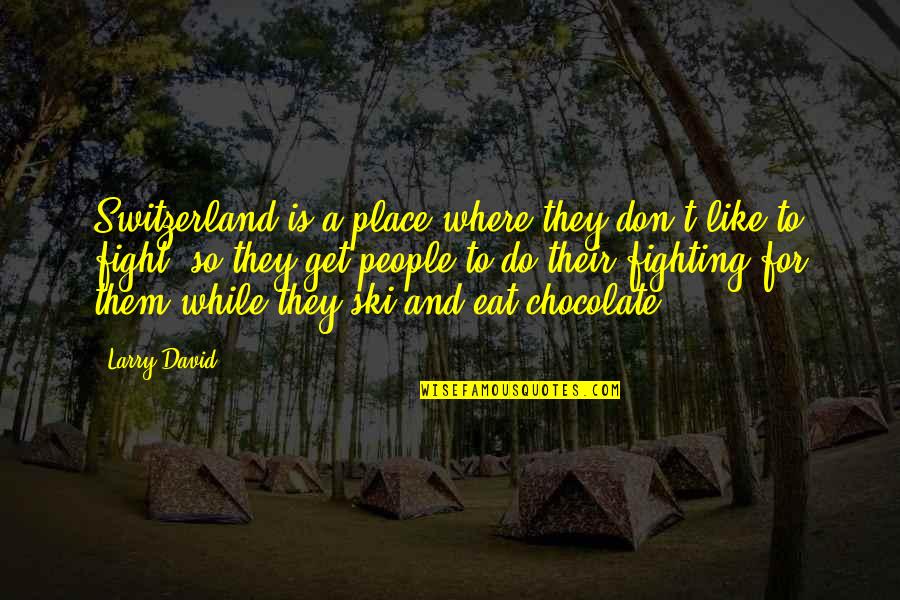 Losing Yourself In Motherhood Quotes By Larry David: Switzerland is a place where they don't like Losing Yourself In Motherhood Quotes By Larry David: Switzerland is a place where they don't like