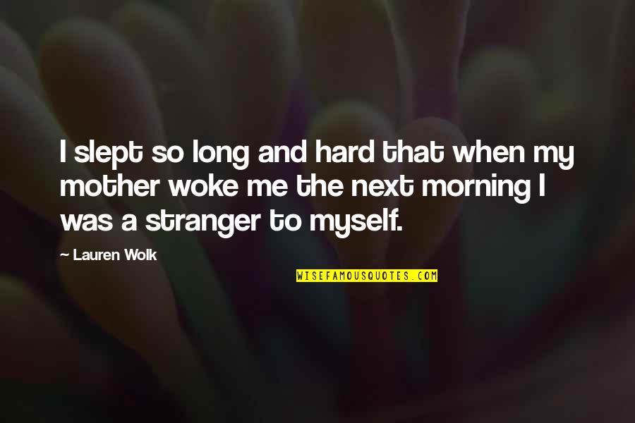 Losing Yourself In Motherhood Quotes By Lauren Wolk: I slept so long and hard that when Losing Yourself In Motherhood Quotes By Lauren Wolk: I slept so long and hard that when