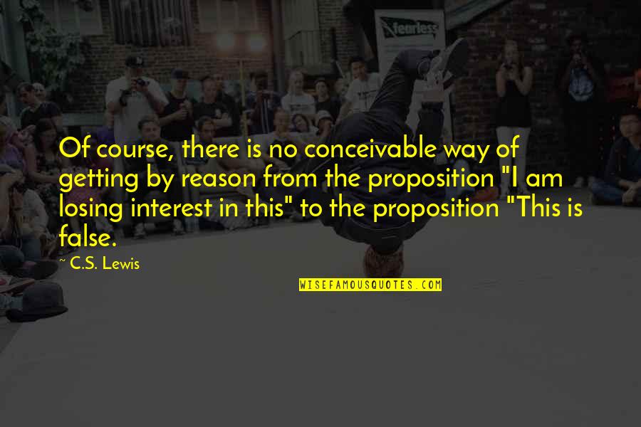 Losing's Quotes By C.S. Lewis: Of course, there is no conceivable way of Losing's Quotes By C.S. Lewis: Of course, there is no conceivable way of
