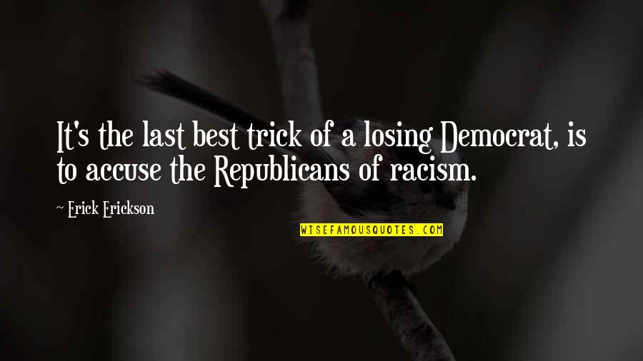 Losing's Quotes By Erick Erickson: It's the last best trick of a losing
