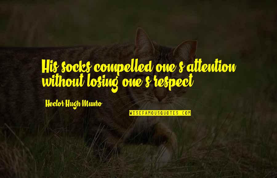 Losing's Quotes By Hector Hugh Munro: His socks compelled one's attention without losing one's Losing's Quotes By Hector Hugh Munro: His socks compelled one's attention without losing one's
