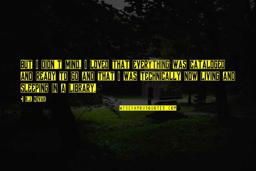 Losinsos Quotes By B.J. Novak: But I didn't mind. I loved that everything