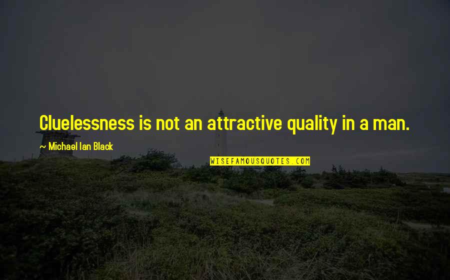 Loslng Quotes By Michael Ian Black: Cluelessness is not an attractive quality in a