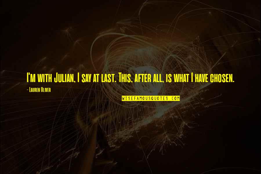 Losonczi Anna Quotes By Lauren Oliver: I'm with Julian, I say at last. This,