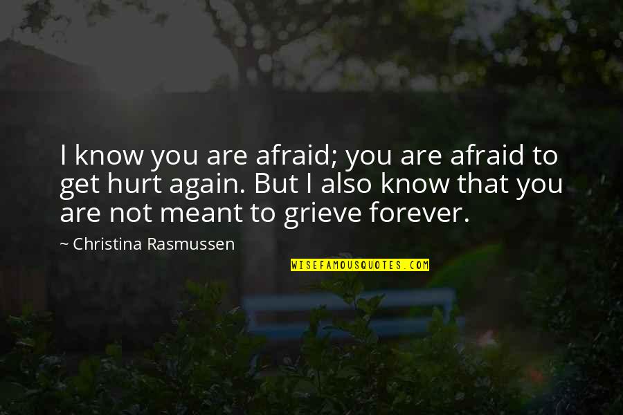 Loss And Grief Quotes By Christina Rasmussen: I know you are afraid; you are afraid