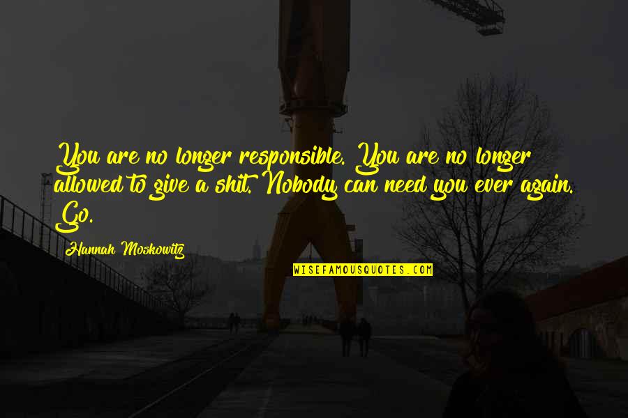 Loss And Grief Quotes By Hannah Moskowitz: You are no longer responsible. You are no