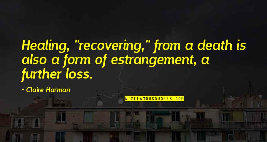 Loss And Healing Quotes By Claire Harman: Healing, "recovering," from a death is also a
