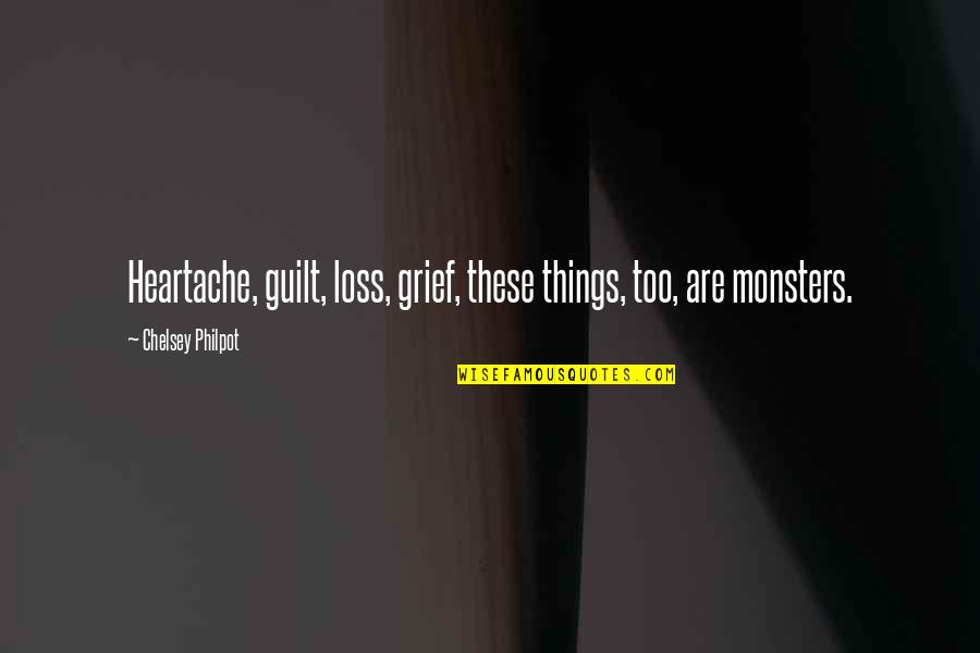 Loss And Heartache Quotes By Chelsey Philpot: Heartache, guilt, loss, grief, these things, too, are