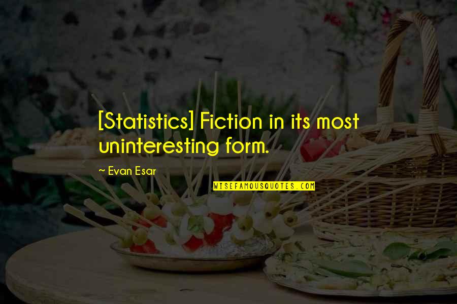 Loss And Heaven Quotes By Evan Esar: [Statistics] Fiction in its most uninteresting form.