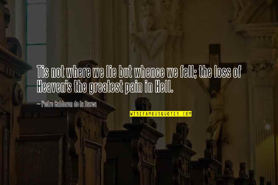 Loss And Heaven Quotes By Pedro Calderon De La Barca: Tis not where we lie but whence we Loss And Heaven Quotes By Pedro Calderon De La Barca: Tis not where we lie but whence we