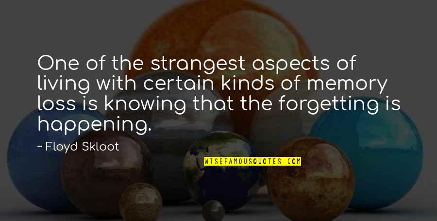 Loss And Living Quotes By Floyd Skloot: One of the strangest aspects of living with