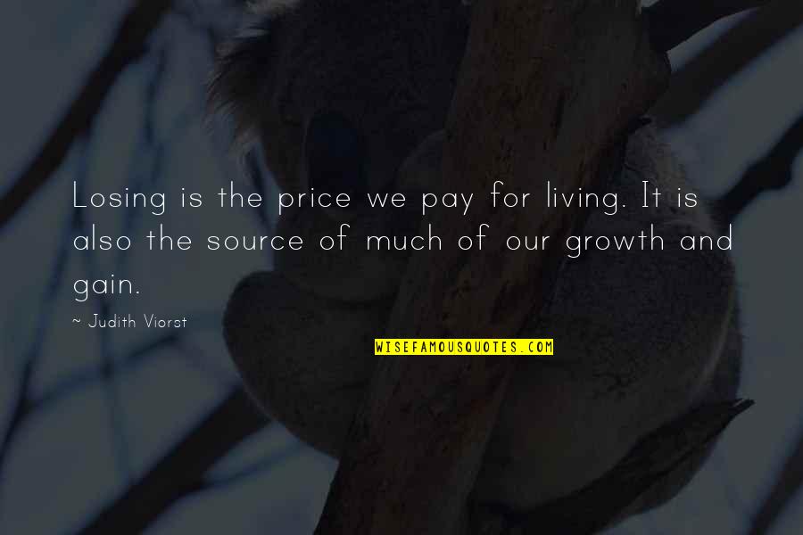 Loss And Living Quotes By Judith Viorst: Losing is the price we pay for living.