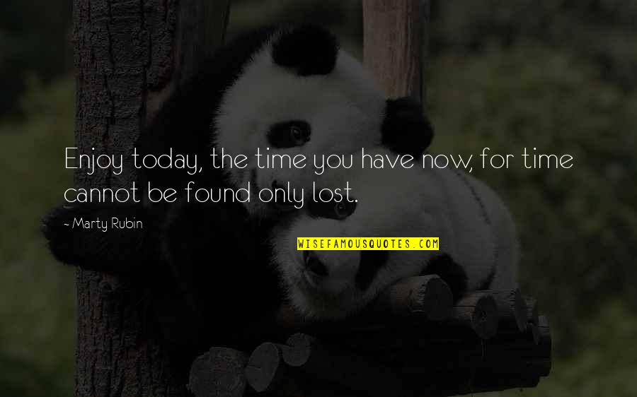 Loss And Living Quotes By Marty Rubin: Enjoy today, the time you have now, for