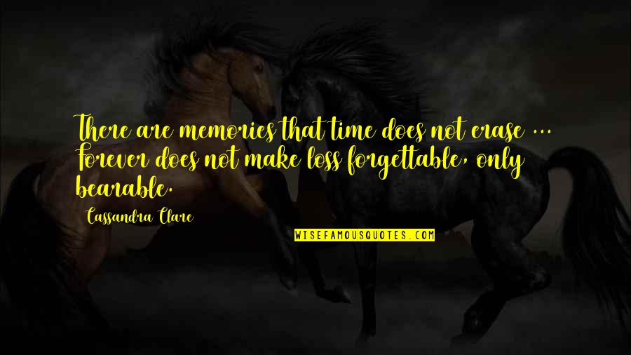 Loss And Memories Quotes By Cassandra Clare: There are memories that time does not erase