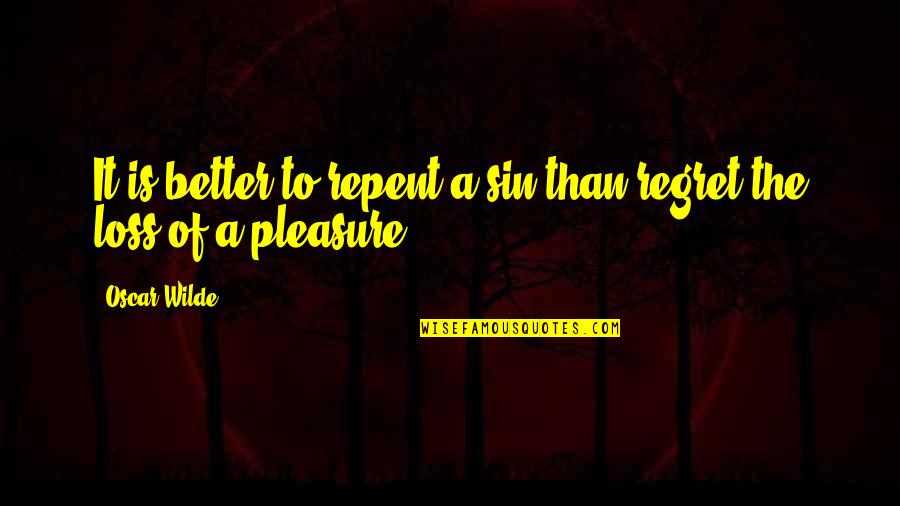 Loss And Regret Quotes By Oscar Wilde: It is better to repent a sin than