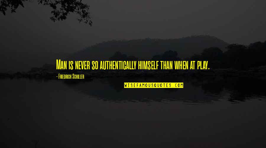 Loss And Renewal Quotes By Friedrich Schiller: Man is never so authentically himself than when Loss And Renewal Quotes By Friedrich Schiller: Man is never so authentically himself than when