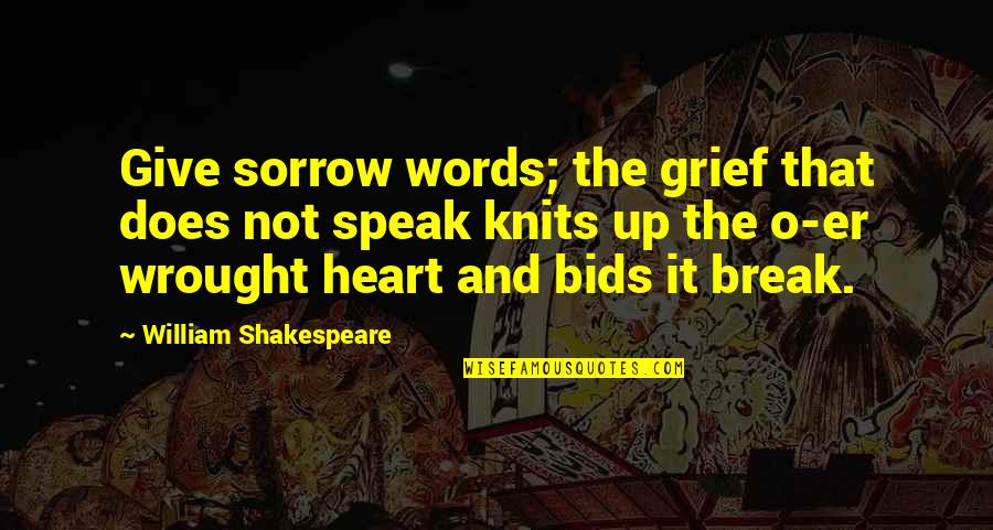 Loss And Sadness Quotes By William Shakespeare: Give sorrow words; the grief that does not