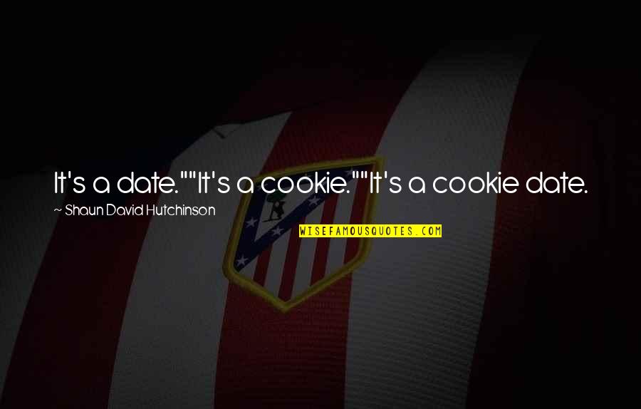 Loss And Stars Quotes By Shaun David Hutchinson: It's a date.""It's a cookie.""It's a cookie date.