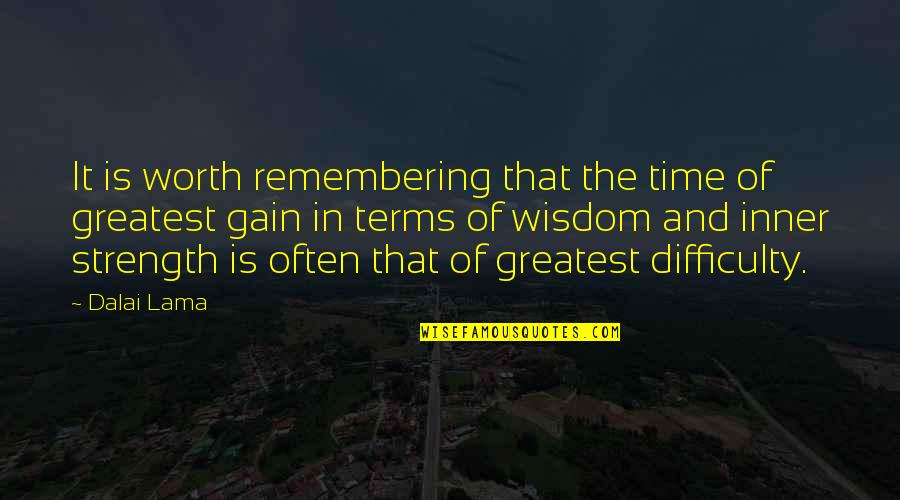 Loss And Strength Quotes By Dalai Lama: It is worth remembering that the time of Loss And Strength Quotes By Dalai Lama: It is worth remembering that the time of