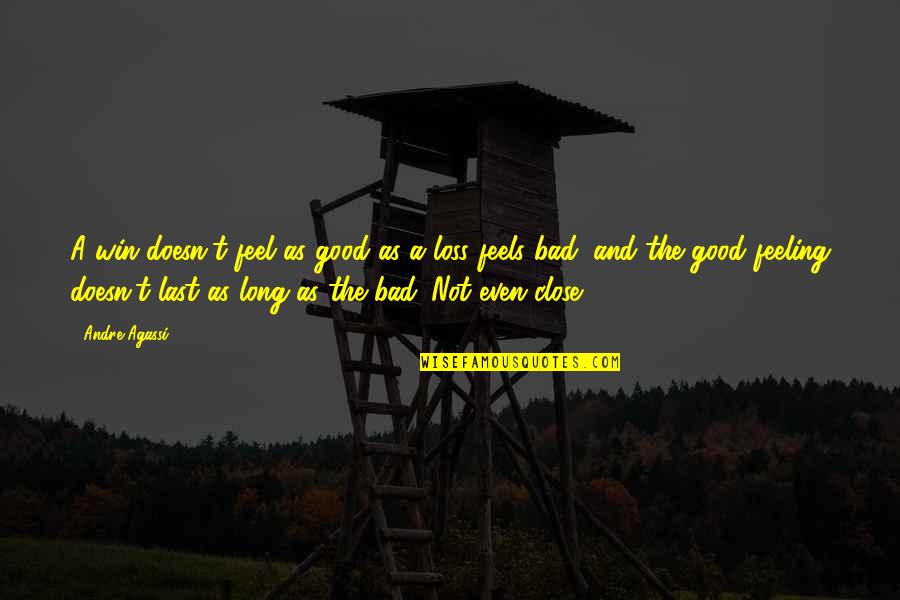 Loss And Win Quotes By Andre Agassi: A win doesn't feel as good as a