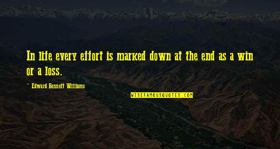 Loss And Win Quotes By Edward Bennett Williams: In life every effort is marked down at