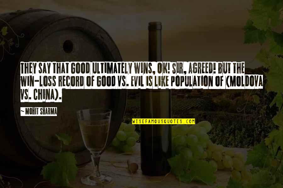 Loss And Win Quotes By Mohit Sharma: They say that Good ultimately wins, OK! Sir,