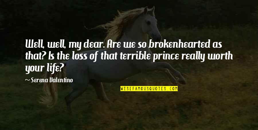 Loss By Suicide Quotes By Serena Valentino: Well, well, my dear. Are we so brokenhearted
