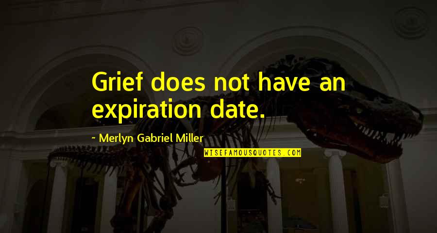 Loss Death Grief Quotes By Merlyn Gabriel Miller: Grief does not have an expiration date.