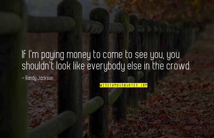 Loss Due To Suicide Quotes By Randy Jackson: If I'm paying money to come to see