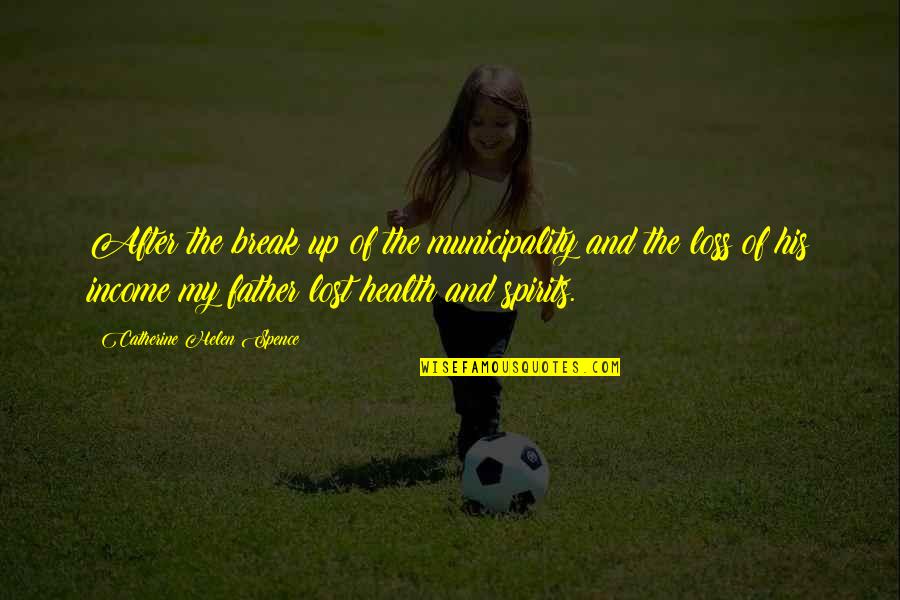 Loss Father Quotes By Catherine Helen Spence: After the break up of the municipality and Loss Father Quotes By Catherine Helen Spence: After the break up of the municipality and