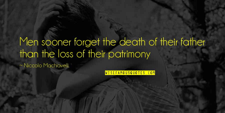 Loss Father Quotes By Niccolo Machiavelli: Men sooner forget the death of their father