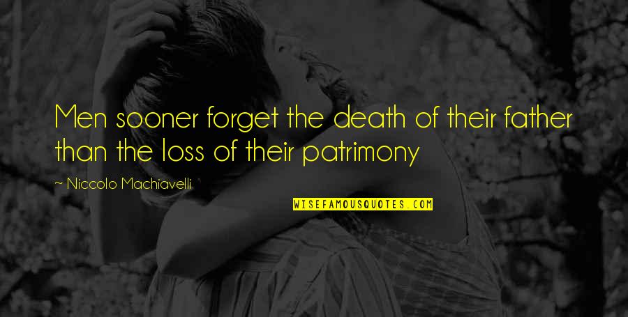 Loss Father Quotes By Niccolo Machiavelli: Men sooner forget the death of their father Loss Father Quotes By Niccolo Machiavelli: Men sooner forget the death of their father