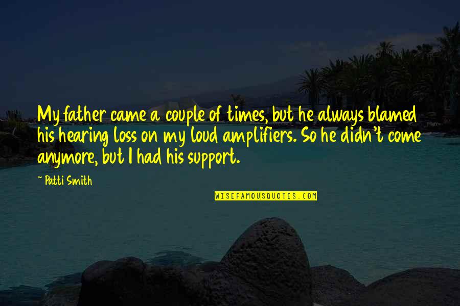Loss Father Quotes By Patti Smith: My father came a couple of times, but