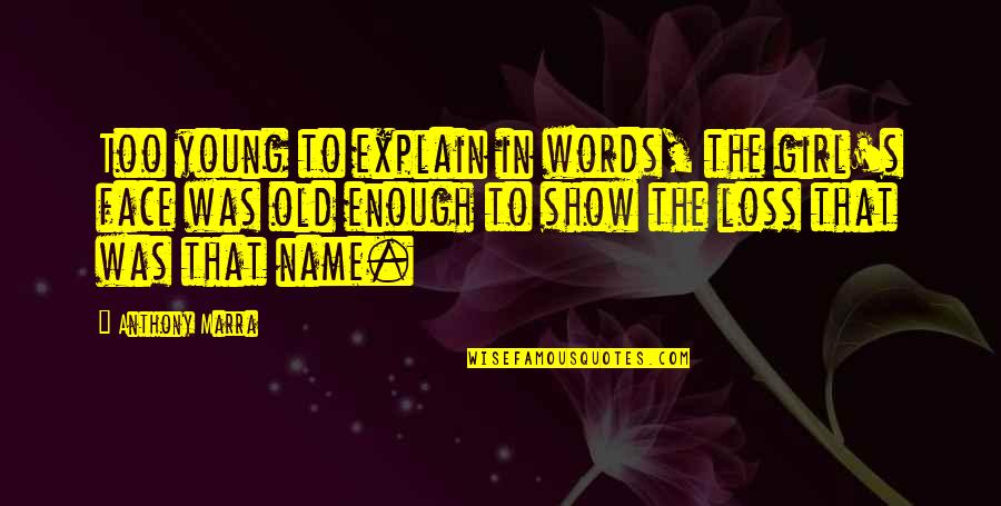 Loss For Words Quotes By Anthony Marra: Too young to explain in words, the girl's