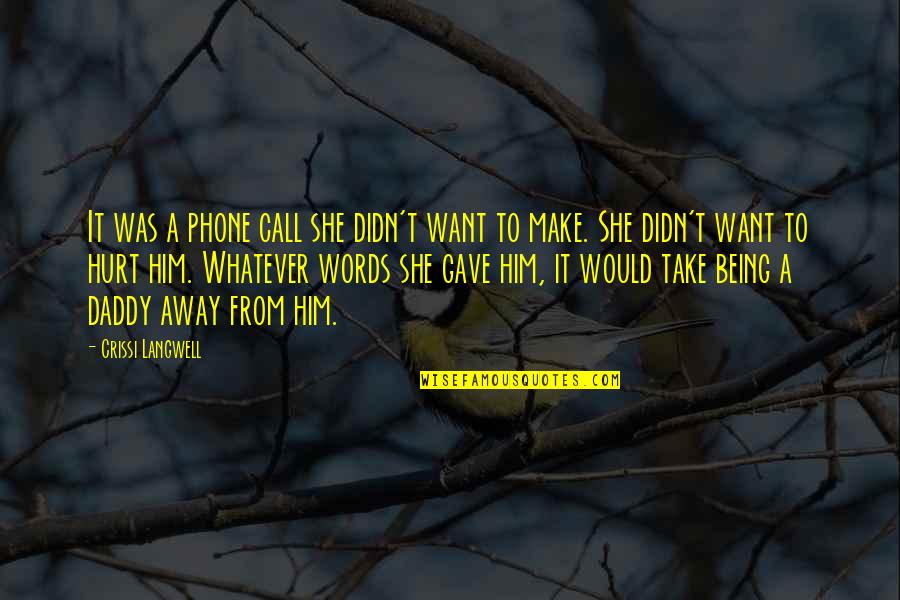 Loss For Words Quotes By Crissi Langwell: It was a phone call she didn't want