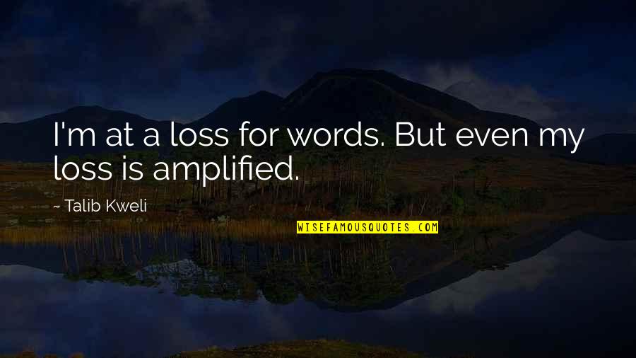 Loss For Words Quotes By Talib Kweli: I'm at a loss for words. But even