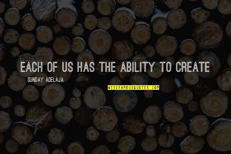 Loss Good Reads Quotes By Sunday Adelaja: Each of us has the ability to create