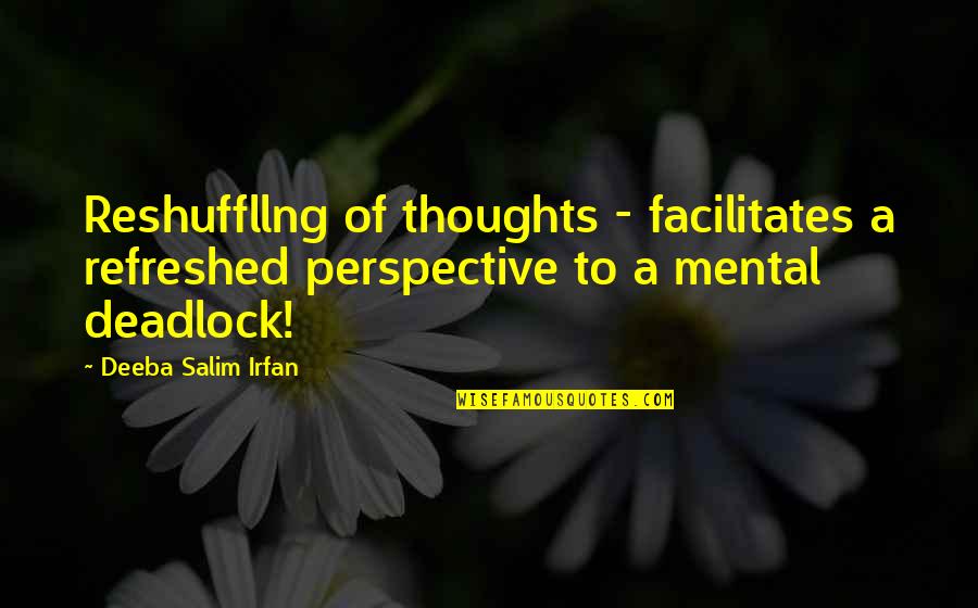Loss Hurts Quotes By Deeba Salim Irfan: Reshuffllng of thoughts - facilitates a refreshed perspective Loss Hurts Quotes By Deeba Salim Irfan: Reshuffllng of thoughts - facilitates a refreshed perspective