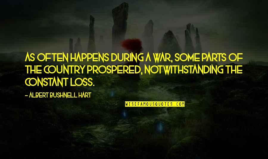 Loss In War Quotes By Albert Bushnell Hart: As often happens during a war, some parts