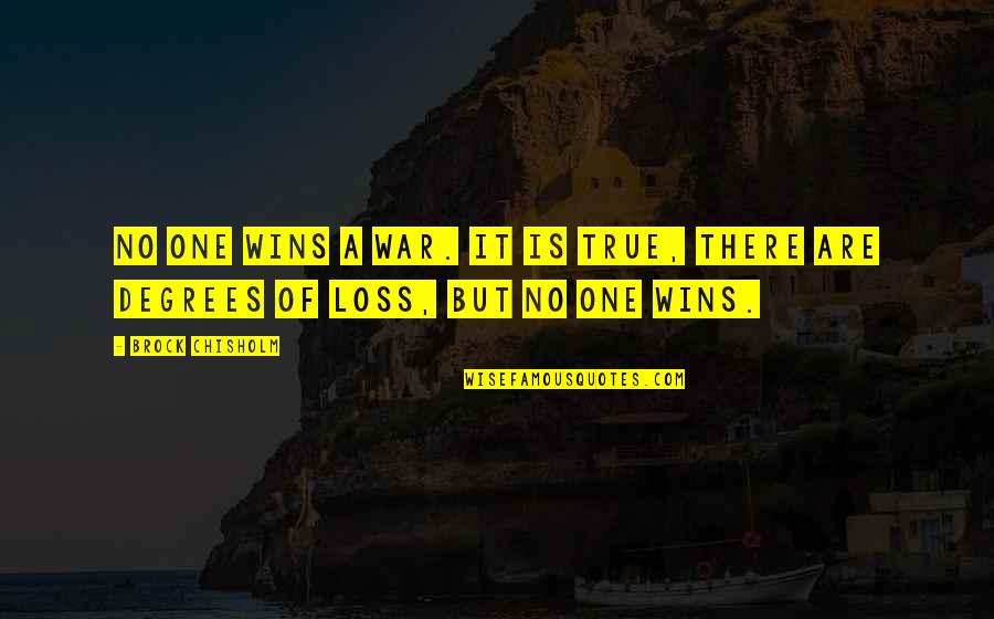 Loss In War Quotes By Brock Chisholm: No one wins a war. It is true,