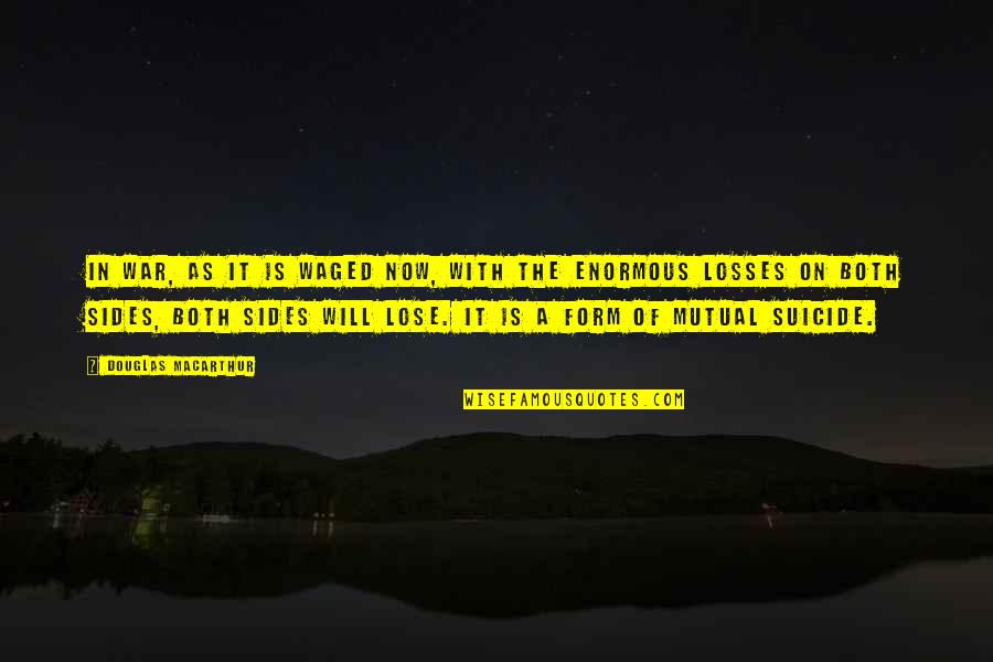 Loss In War Quotes By Douglas MacArthur: In war, as it is waged now, with