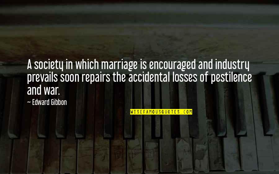 Loss In War Quotes By Edward Gibbon: A society in which marriage is encouraged and