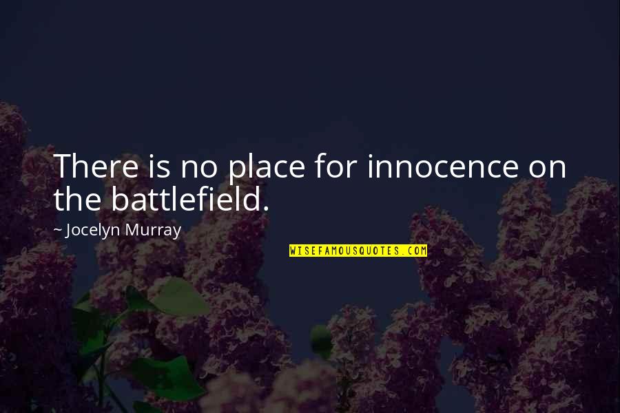 Loss In War Quotes By Jocelyn Murray: There is no place for innocence on the
