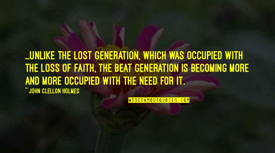 Loss In War Quotes By John Clellon Holmes: ...unlike the Lost Generation, which was occupied with