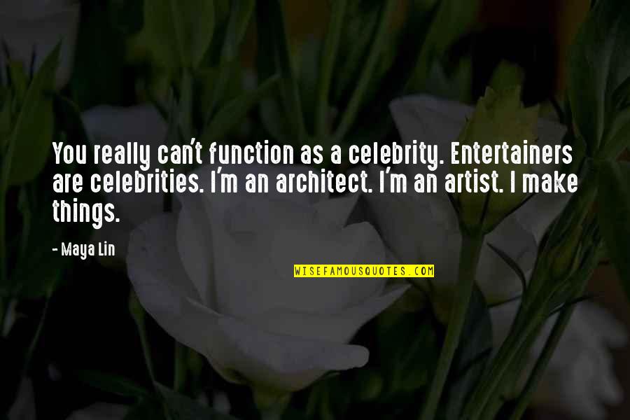 Loss Loved One Bible Quotes By Maya Lin: You really can't function as a celebrity. Entertainers