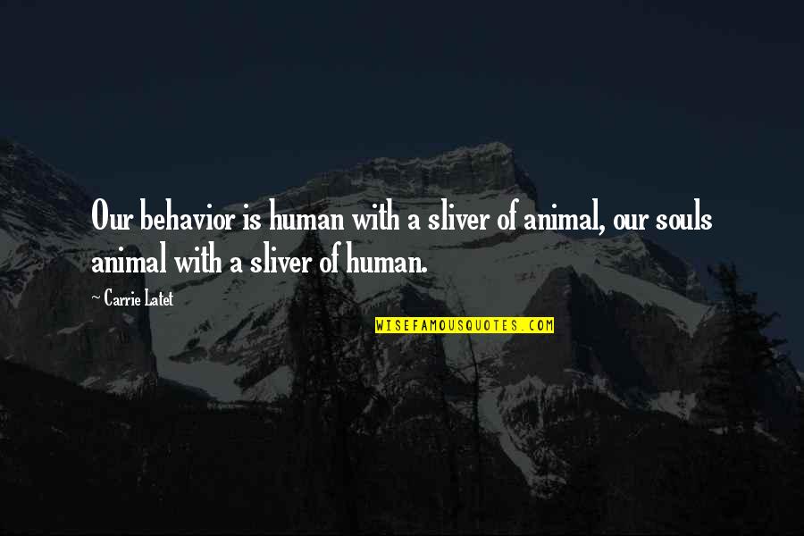 Loss Of A Beloved Cat Quotes By Carrie Latet: Our behavior is human with a sliver of