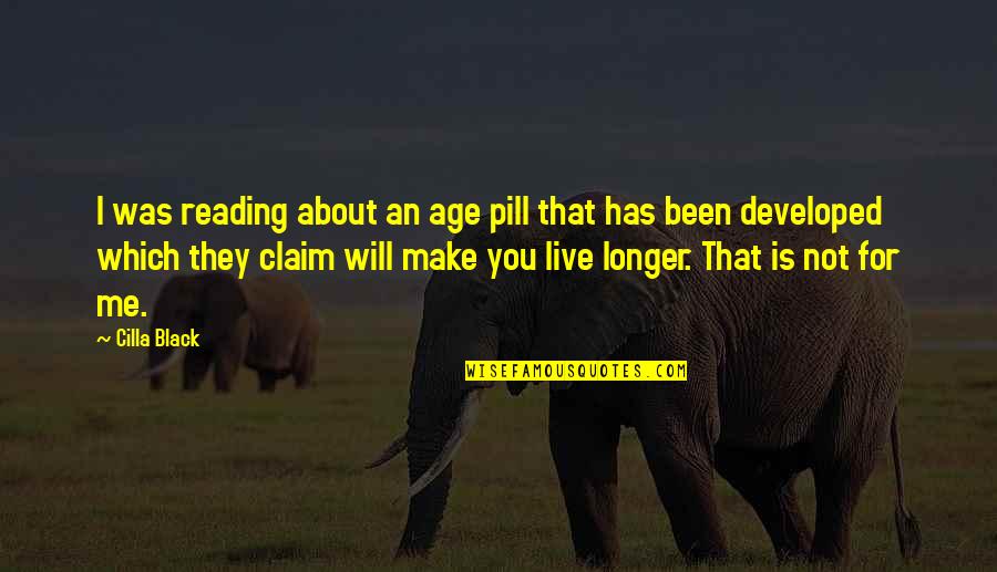 Loss Of A Beloved Dog Quotes By Cilla Black: I was reading about an age pill that Loss Of A Beloved Dog Quotes By Cilla Black: I was reading about an age pill that